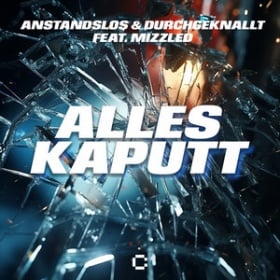 ANSTANDSLOS & DURCHGEKNALLT FEAT. MIZZLED - ALLES KAPUTT
